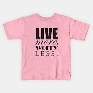 Live more, worry less Kids T-Shirt